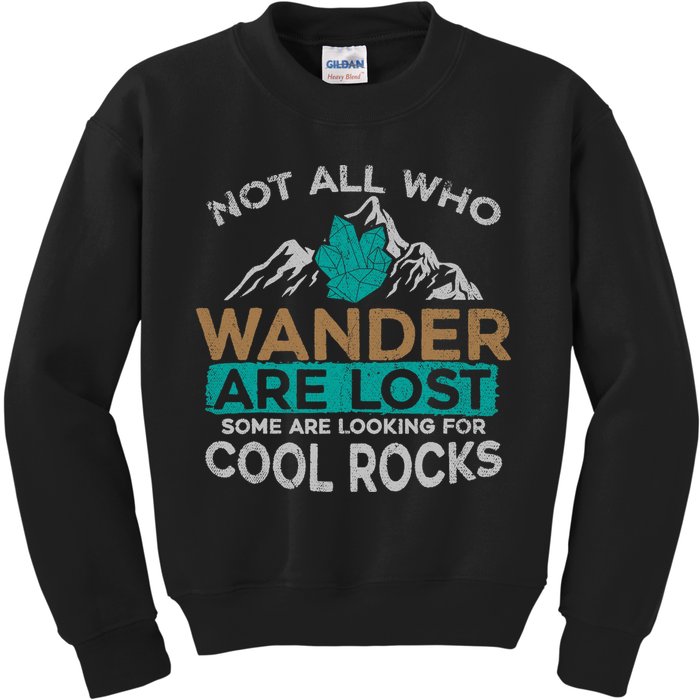 Not All Who Wander Are Lost Some Are Looking For Cool Rocks Kids Sweatshirt