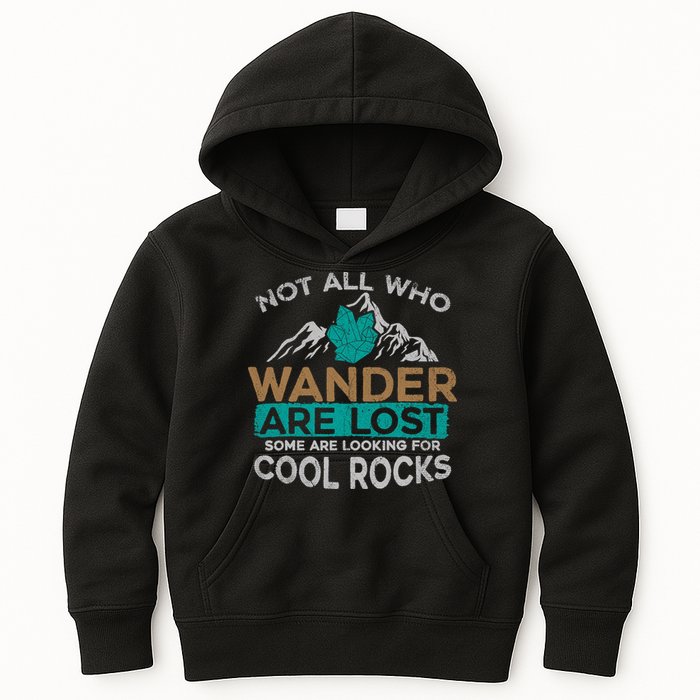 Not All Who Wander Are Lost Some Are Looking For Cool Rocks Kids Hoodie