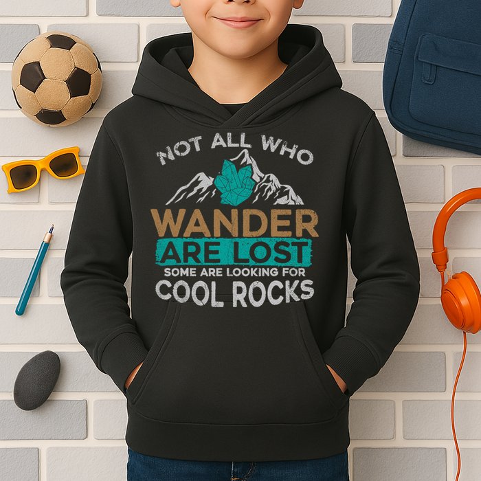 Not All Who Wander Are Lost Some Are Looking For Cool Rocks Kids Hoodie
