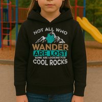 Not All Who Wander Are Lost Some Are Looking For Cool Rocks Kids Hoodie