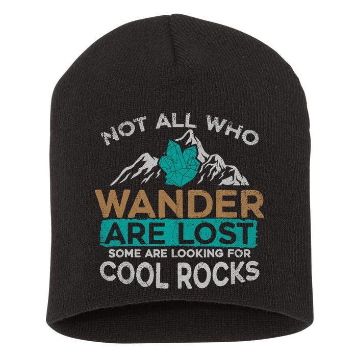 Not All Who Wander Are Lost Some Are Looking For Cool Rocks Short Acrylic Beanie