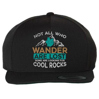 Not All Who Wander Are Lost Some Are Looking For Cool Rocks Wool Snapback Cap