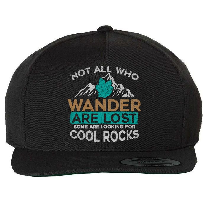 Not All Who Wander Are Lost Some Are Looking For Cool Rocks Wool Snapback Cap