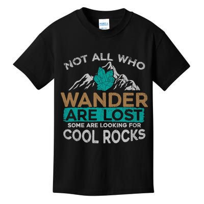Not All Who Wander Are Lost Some Are Looking For Cool Rocks Kids T-Shirt