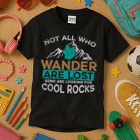 Not All Who Wander Are Lost Some Are Looking For Cool Rocks Kids T-Shirt