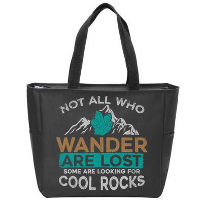 Not All Who Wander Are Lost Some Are Looking For Cool Rocks Zip Tote Bag