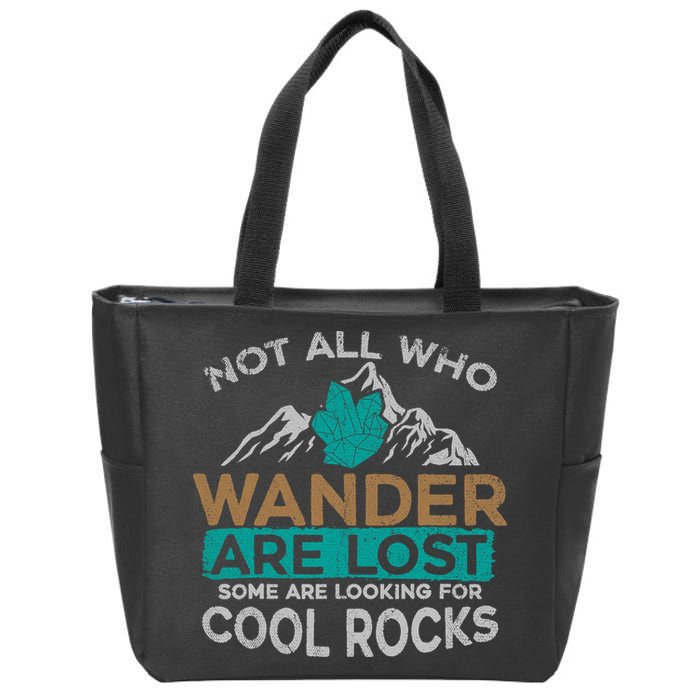 Not All Who Wander Are Lost Some Are Looking For Cool Rocks Zip Tote Bag