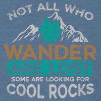 Not All Who Wander Are Lost Some Are Looking For Cool Rocks Garment-Dyed Sweatshirt