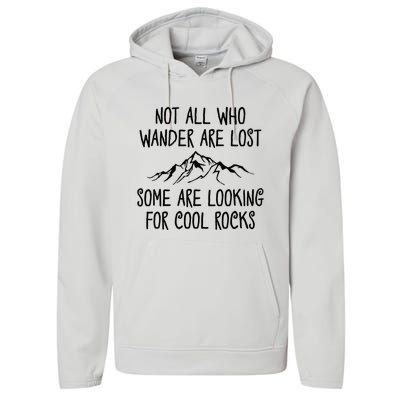 Not All Who Wander Are Lost Some Are Looking For Cool Rocks Performance Fleece Hoodie