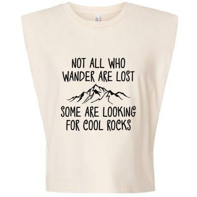 Not All Who Wander Are Lost Some Are Looking For Cool Rocks Garment-Dyed Women's Muscle Tee
