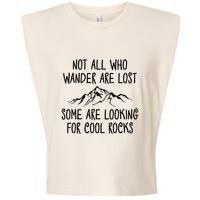 Not All Who Wander Are Lost Some Are Looking For Cool Rocks Garment-Dyed Women's Muscle Tee