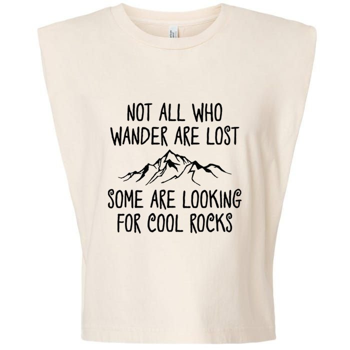Not All Who Wander Are Lost Some Are Looking For Cool Rocks Garment-Dyed Women's Muscle Tee