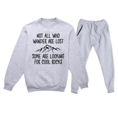 Not All Who Wander Are Lost Some Are Looking For Cool Rocks Premium Crewneck Sweatsuit Set