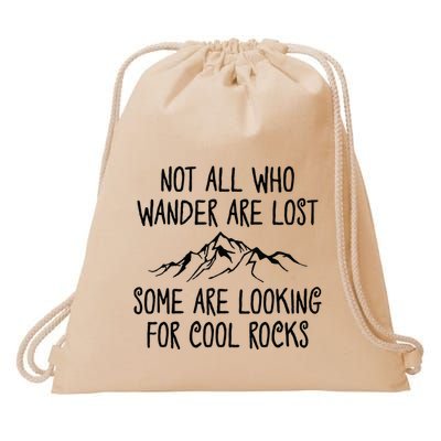 Not All Who Wander Are Lost Some Are Looking For Cool Rocks Drawstring Bag