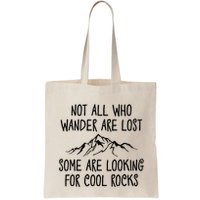 Not All Who Wander Are Lost Some Are Looking For Cool Rocks Bag