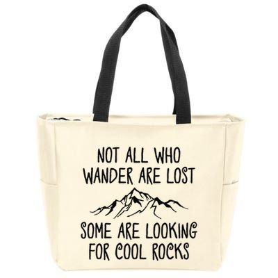 Not All Who Wander Are Lost Some Are Looking For Cool Rocks Zip Tote Bag