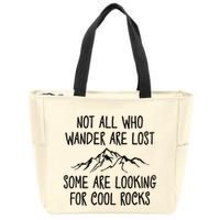 Not All Who Wander Are Lost Some Are Looking For Cool Rocks Zip Tote Bag