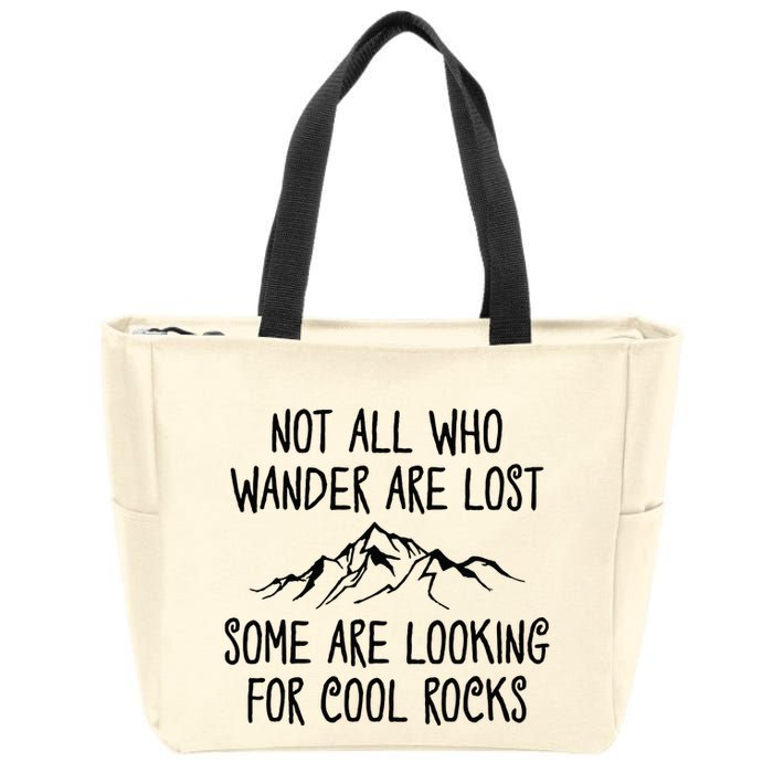 Not All Who Wander Are Lost Some Are Looking For Cool Rocks Zip Tote Bag