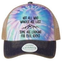 Not All Who Wander Are Lost Some Are Looking For Cool Rocks Legacy Tie Dye Trucker Hat