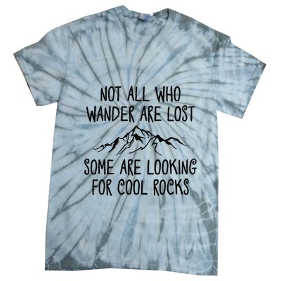 Not All Who Wander Are Lost Some Are Looking For Cool Rocks Tie-Dye T-Shirt