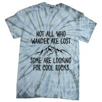 Not All Who Wander Are Lost Some Are Looking For Cool Rocks Tie-Dye T-Shirt