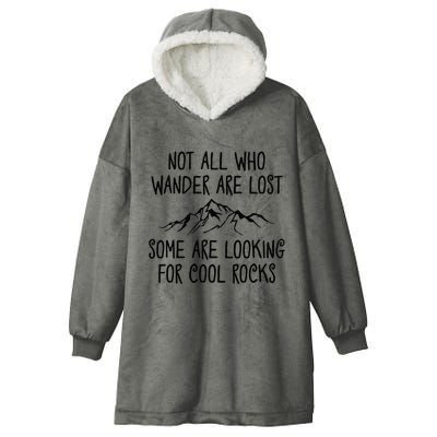 Not All Who Wander Are Lost Some Are Looking For Cool Rocks Hooded Wearable Blanket