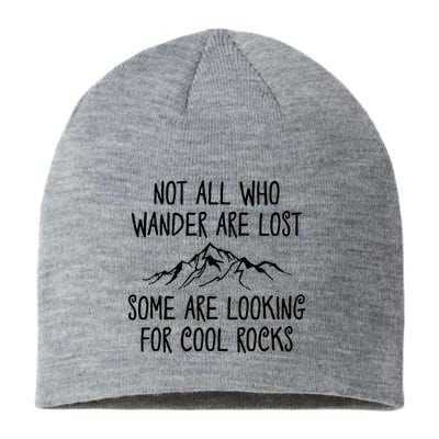 Not All Who Wander Are Lost Some Are Looking For Cool Rocks Sustainable Beanie