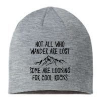 Not All Who Wander Are Lost Some Are Looking For Cool Rocks Sustainable Beanie