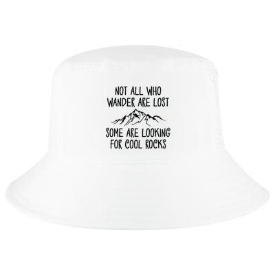 Not All Who Wander Are Lost Some Are Looking For Cool Rocks Cool Comfort Performance Bucket Hat