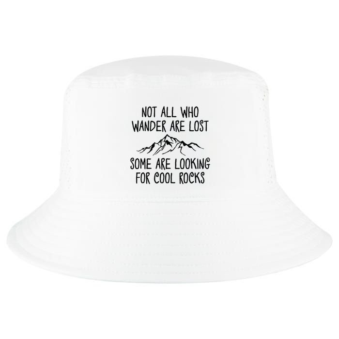 Not All Who Wander Are Lost Some Are Looking For Cool Rocks Cool Comfort Performance Bucket Hat