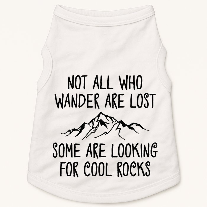 Not All Who Wander Are Lost Some Are Looking For Cool Rocks Doggie Tank