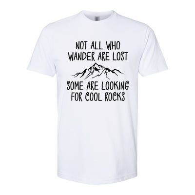 Not All Who Wander Are Lost Some Are Looking For Cool Rocks Softstyle CVC T-Shirt