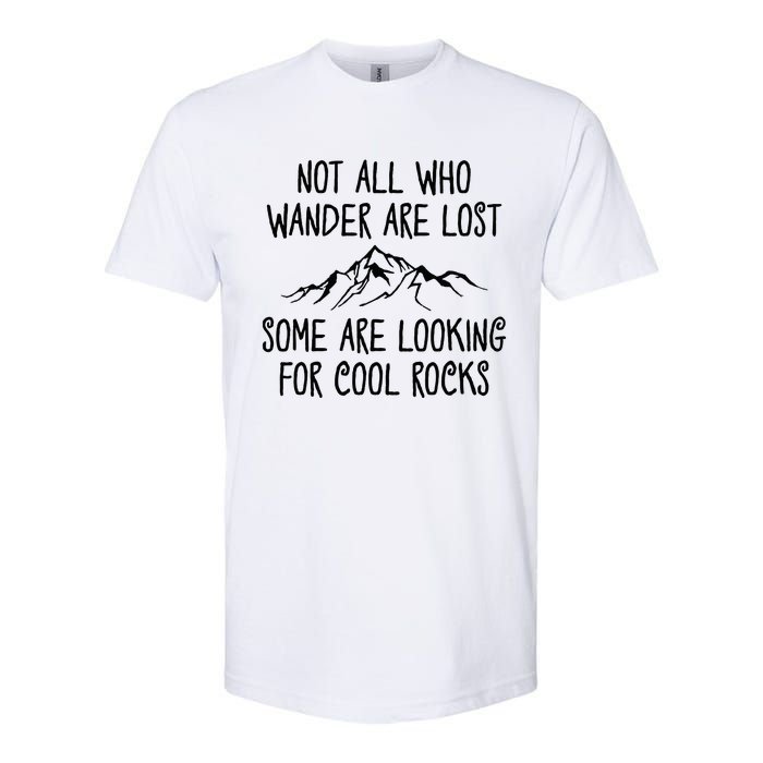 Not All Who Wander Are Lost Some Are Looking For Cool Rocks Softstyle CVC T-Shirt