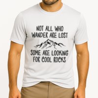 Not All Who Wander Are Lost Some Are Looking For Cool Rocks Performance Shirt