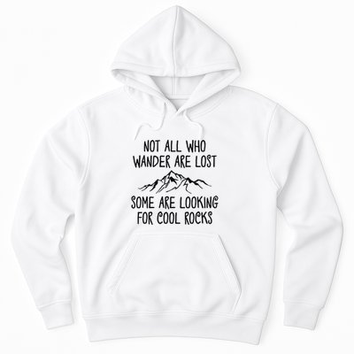 Not All Who Wander Are Lost Some Are Looking For Cool Rocks Hoodie