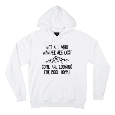 Not All Who Wander Are Lost Some Are Looking For Cool Rocks Hoodie