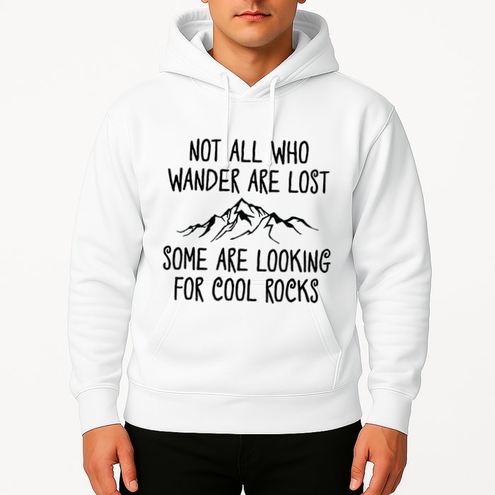 Not All Who Wander Are Lost Some Are Looking For Cool Rocks Hoodie