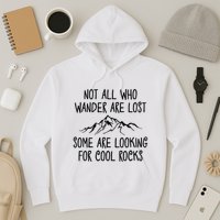 Not All Who Wander Are Lost Some Are Looking For Cool Rocks Hoodie