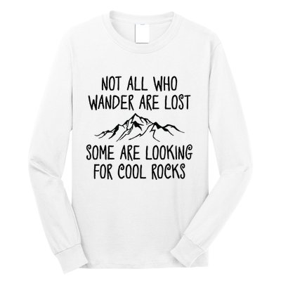 Not All Who Wander Are Lost Some Are Looking For Cool Rocks Long Sleeve Shirt