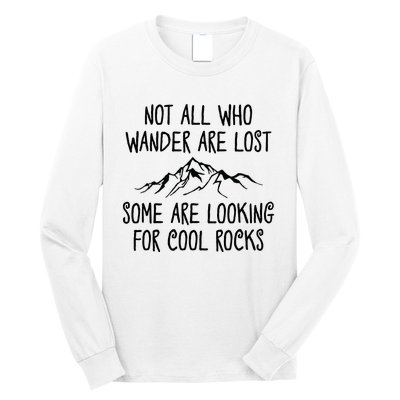 Not All Who Wander Are Lost Some Are Looking For Cool Rocks Long Sleeve Shirt