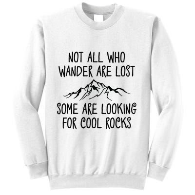 Not All Who Wander Are Lost Some Are Looking For Cool Rocks Sweatshirt