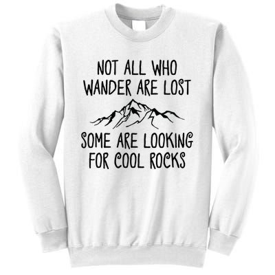 Not All Who Wander Are Lost Some Are Looking For Cool Rocks Sweatshirt