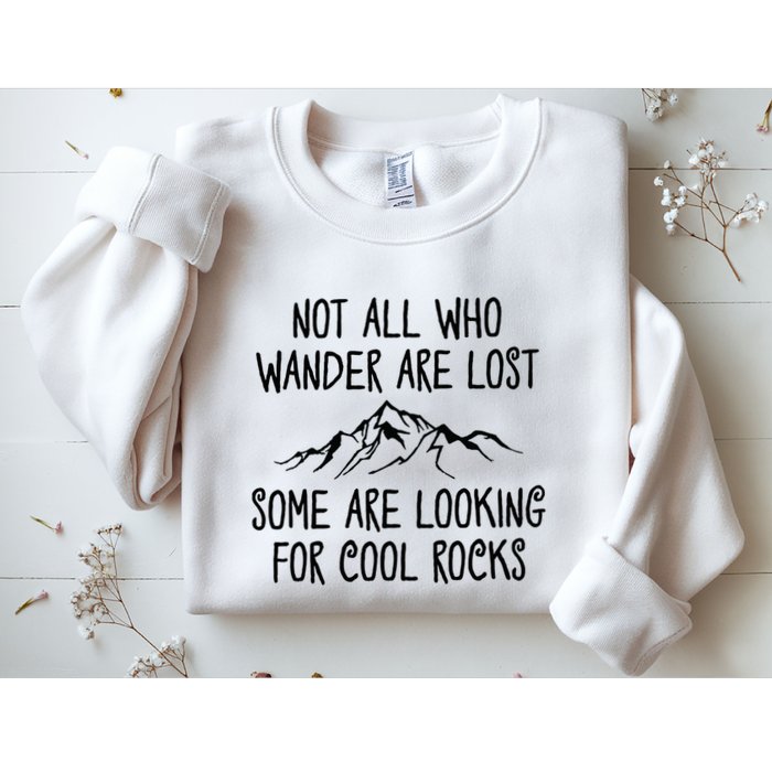 Not All Who Wander Are Lost Some Are Looking For Cool Rocks Sweatshirt