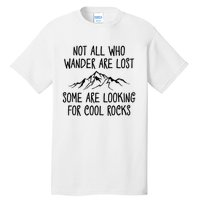 Not All Who Wander Are Lost Some Are Looking For Cool Rocks Tall T-Shirt