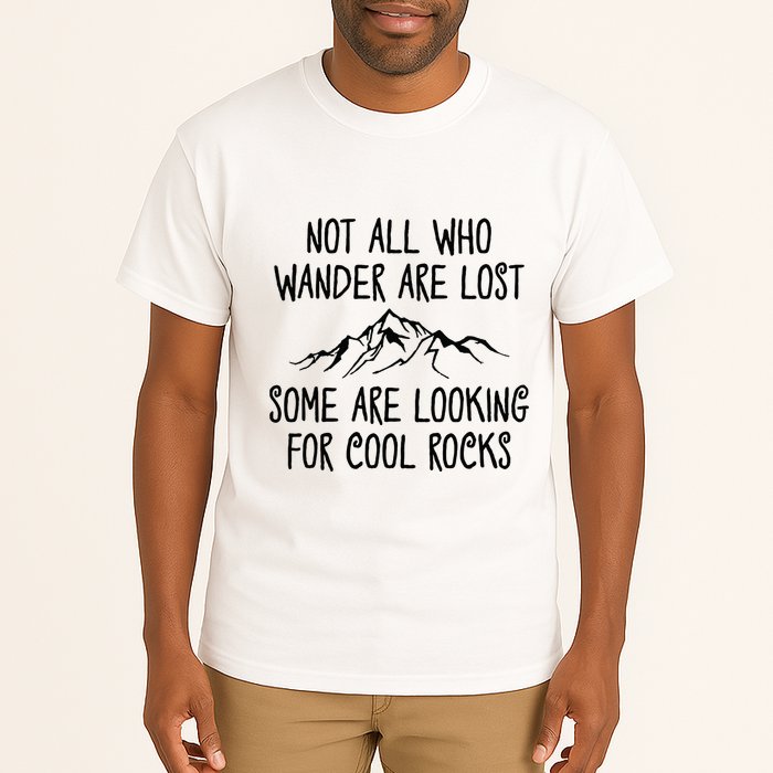 Not All Who Wander Are Lost Some Are Looking For Cool Rocks Tall T-Shirt