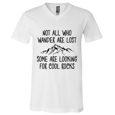 Not All Who Wander Are Lost Some Are Looking For Cool Rocks V-Neck T-Shirt