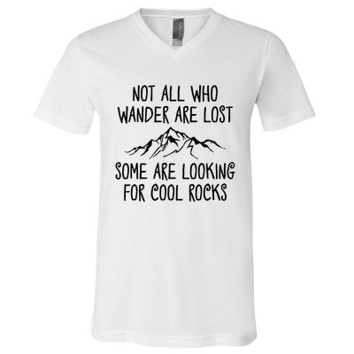 Not All Who Wander Are Lost Some Are Looking For Cool Rocks V-Neck T-Shirt