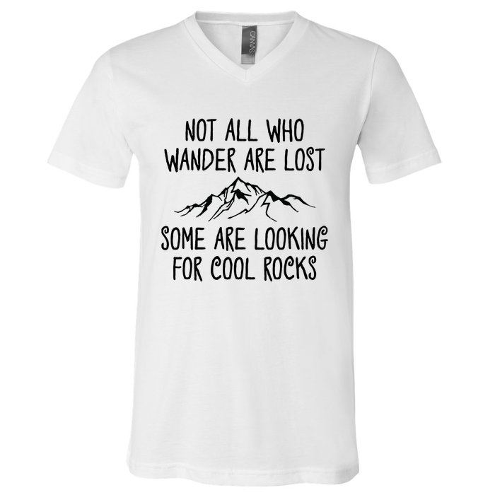 Not All Who Wander Are Lost Some Are Looking For Cool Rocks V-Neck T-Shirt