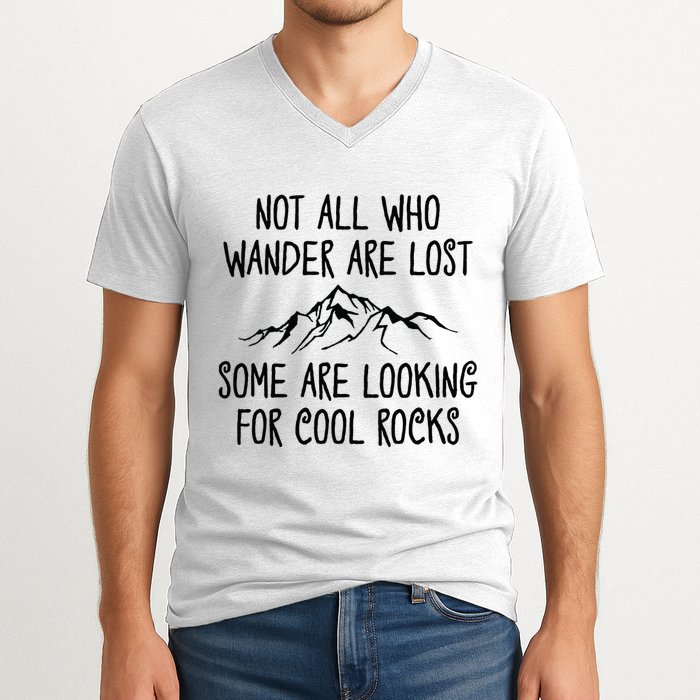 Not All Who Wander Are Lost Some Are Looking For Cool Rocks V-Neck T-Shirt