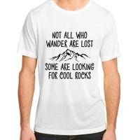 Not All Who Wander Are Lost Some Are Looking For Cool Rocks Adult ChromaSoft Performance T-Shirt